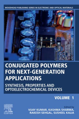 Conjugated Polymers For Next-Generation Applications, Volume 1: Synthesis, Properties And Optoelectrochemical Devices (Woodhead Publishing Series In Electronic And Optical Materials)