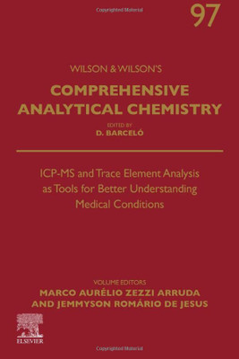 Icp-Ms And Trace Element Analysis As Tools For Better Understanding Medical Conditions (Volume 97) (Comprehensive Analytical Chemistry, Volume 97)