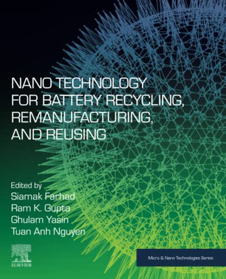 Nano Technology For Battery Recycling, Remanufacturing, And Reusing (Micro And Nano Technologies)