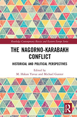 The Nagorno-Karabakh Conflict: Historical And Political Perspectives (Routledge Contemporary Russia And Eastern Europe Series)