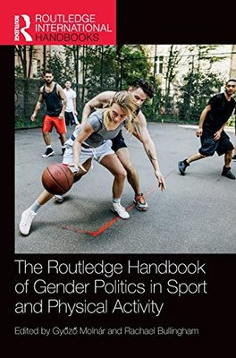 The Routledge Handbook Of Gender Politics In Sport And Physical Activity (Routledge International Handbooks)