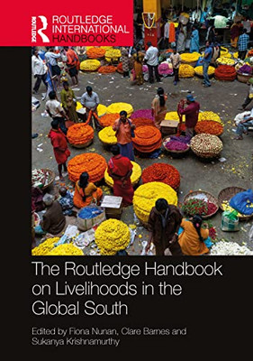 The Routledge Handbook On Livelihoods In The Global South (Routledge International Handbooks)