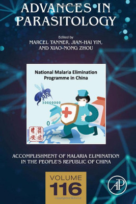 Accomplishment Of Malaria Elimination In The People's Republic Of China (Volume 116) (Advances In Parasitology, Volume 116)