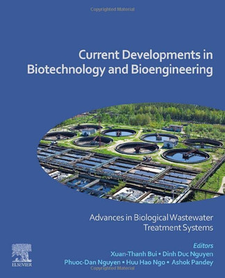 Current Developments In Biotechnology And Bioengineering: Advances In Biological Wastewater Treatment Systems