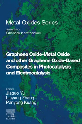 Graphene Oxide-Metal Oxide And Other Graphene Oxide-Based Composites In Photocatalysis And Electrocatalysis (Metal Oxides)