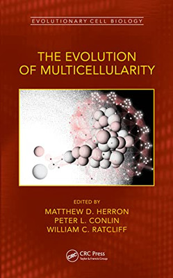 The Evolution Of Multicellularity (Evolutionary Cell Biology)