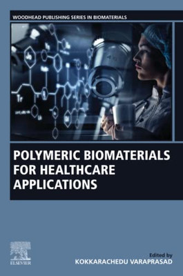 Polymeric Biomaterials For Healthcare Applications (Woodhead Publishing Series In Biomaterials)