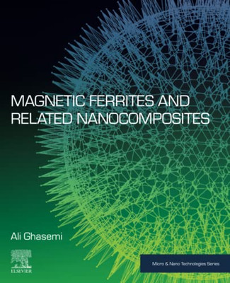 Magnetic Ferrites And Related Nanocomposites (Micro And Nano Technologies)