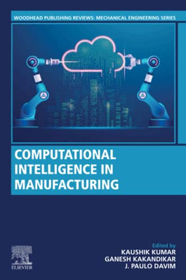 Computational Intelligence In Manufacturing (Woodhead Publishing Reviews: Mechanical Engineering Series)