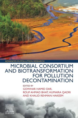 Microbial Consortium And Biotransformation For Pollution Decontamination (Advances In Pollution Research)