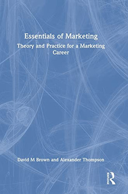 Essentials Of Marketing: Theory And Practice For A Marketing Career