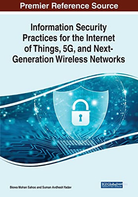 Information Security Practices For The Internet Of Things, 5G, And Next-Generation Wireless Networks