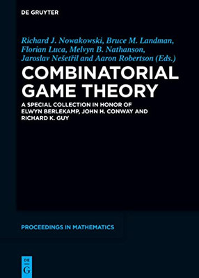 Combinatorial Game Theory: A Special Collection In Honor Of Elwyn Berlekamp, John H. Conway And Richard K. Guy (De Gruyter Proceedings In Mathematics)