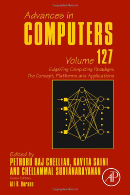 Edge/Fog Computing Paradigm: The Concept, Platforms And Applications. (Volume 127) (Advances In Computers, Volume 127)