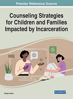 Counseling Strategies For Children And Families Impacted By Incarceration (Advances In Psychology, Mental Health, And Behavioral Studies)