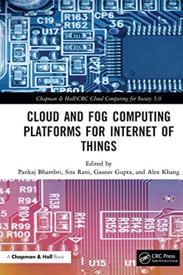 Cloud And Fog Computing Platforms For Internet Of Things (Chapman & Hall/Crc Cloud Computing For Society 5.0)