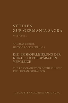 Die "Episkopalisierung Der Kirche" Im Europäischen Vergleich (Studien Zur Germania Sacra, Neue Folge, 13) (German Edition)