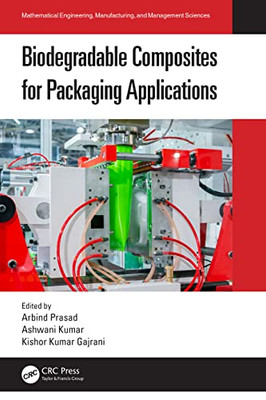 Biodegradable Composites For Packaging Applications (Mathematical Engineering, Manufacturing, And Management Sciences)