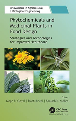 Phytochemicals And Medicinal Plants In Food Design: Strategies And Technologies For Improved Healthcare (Innovations In Agricultural & Biological Engineering)