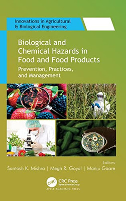 Biological And Chemical Hazards In Food And Food Products: Prevention, Practices, And Management (Innovations In Agricultural & Biological Engineering)