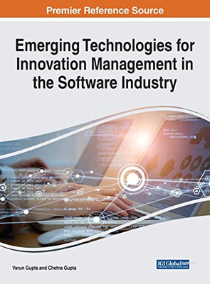 Emerging Technologies For Innovation Management In The Software Industry (Advances In Systems Analysis, Software Engineering, And High Performance Computing)