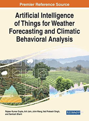 Artificial Intelligence Of Things For Weather Forecasting And Climatic Behavioral Analysis (Advances In Computational Intelligence And Robotics)
