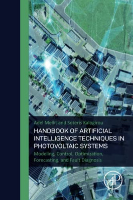 Handbook Of Artificial Intelligence Techniques In Photovoltaic Systems: Modeling, Control, Optimization, Forecasting And Fault Diagnosis