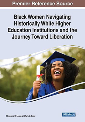 Black Women Navigating Historically White Higher Education Institutions And The Journey Toward Liberation