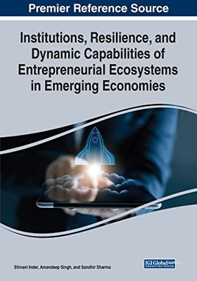 Institutions, Resilience, And Dynamic Capabilities Of Entrepreneurial Ecosystems In Emerging Economies