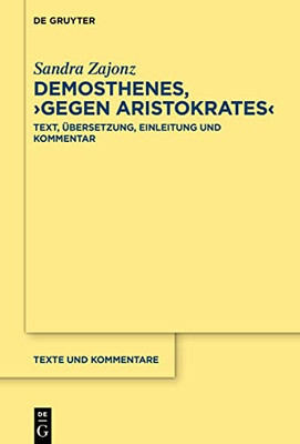Demosthenes, >Gegen Aristokrates<: Text, Übersetzung, Einleitung Und Kommentar (Texte Und Kommentare) (German Edition)