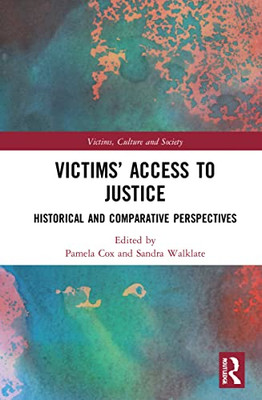 Victims Access To Justice: Historical And Comparative Perspectives (Victims, Culture And Society)