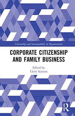 Corporate Citizenship And Family Business (Citizenship And Sustainability In Organizations)