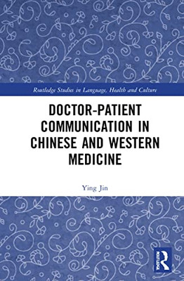 DoctorPatient Communication In Chinese And Western Medicine (Routledge Studies In Language, Health And Culture)