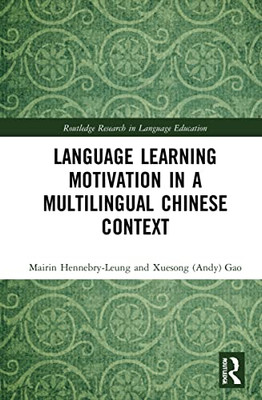 Language Learning Motivation In A Multilingual Chinese Context (Routledge Research In Language Education)