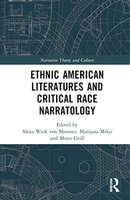 Ethnic American Literatures And Critical Race Narratology (Narrative Theory And Culture)