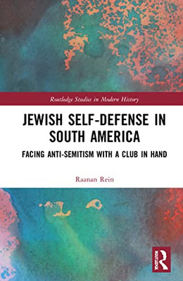 Jewish Self-Defense In South America (Routledge Studies In Modern History)