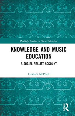 Knowledge And Music Education (Routledge Studies In Music Education)