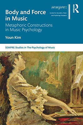 Body And Force In Music (Sempre Studies In The Psychology Of Music)