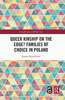 Queer Kinship On The Edge? Families Of Choice In Poland (Transforming Lgbtq Lives)