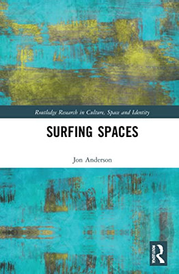 Surfing Spaces (Routledge Research In Culture, Space And Identity)