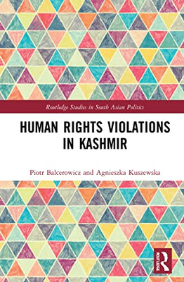 Human Rights Violations In Kashmir (Routledge Studies In South Asian Politics)