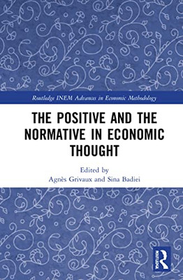 The Positive And The Normative In Economic Thought (Routledge Inem Advances In Economic Methodology)