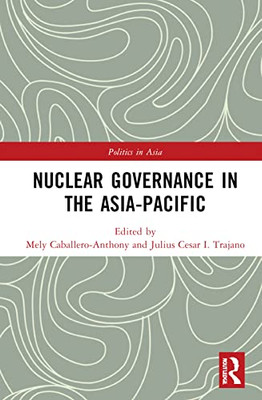 Nuclear Governance In The Asia-Pacific (Politics In Asia)