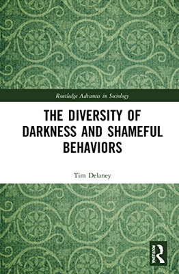 The Diversity Of Darkness And Shameful Behaviors (Routledge Advances In Sociology)