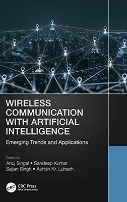 Wireless Communication With Artificial Intelligence: Emerging Trends And Applications (Wireless Communications And Networking Technologies)