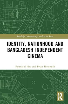 Identity, Nationhood And Bangladesh Independent Cinema (Routledge Contemporary South Asia Series)