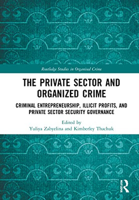 The Private Sector And Organized Crime (Routledge Studies In Organised Crime)
