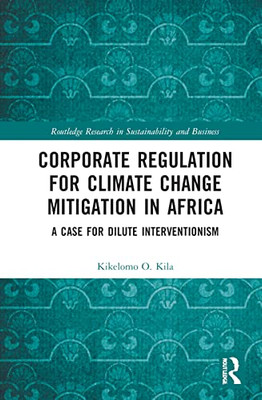 Corporate Regulation For Climate Change Mitigation In Africa (Routledge Research In Sustainability And Business)