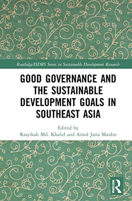 Good Governance And The Sustainable Development Goals In Southeast Asia (Routledge/Isdrs Series In Sustainable Development Research)