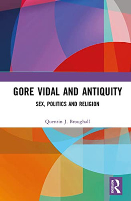 Gore Vidal And Antiquity (Routledge Monographs In Classical Studies)